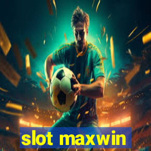 slot maxwin