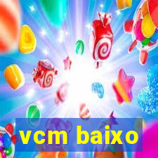 vcm baixo