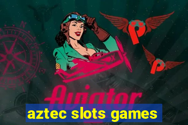 aztec slots games