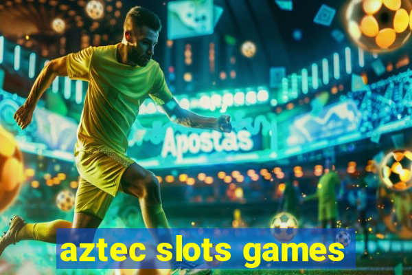 aztec slots games