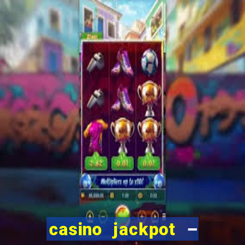 casino jackpot – slot machine