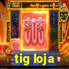 tig loja