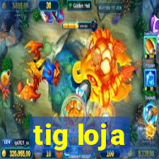 tig loja