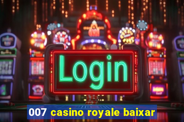 007 casino royale baixar