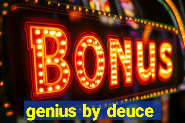 genius by deuce