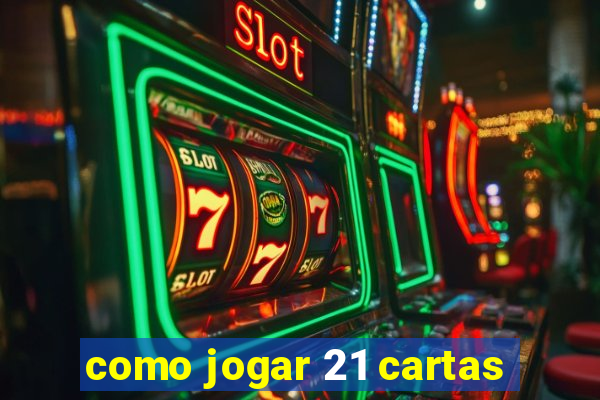 como jogar 21 cartas