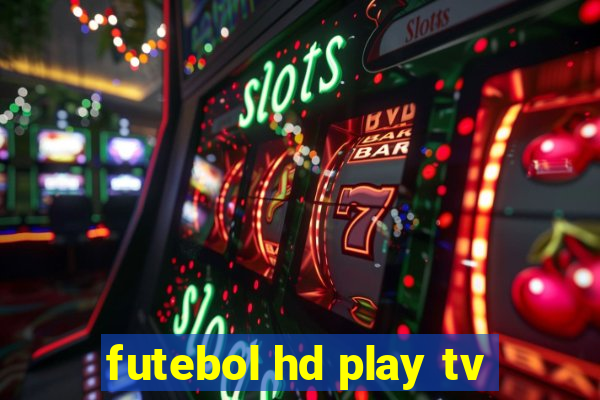 futebol hd play tv