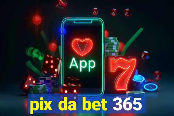 pix da bet 365