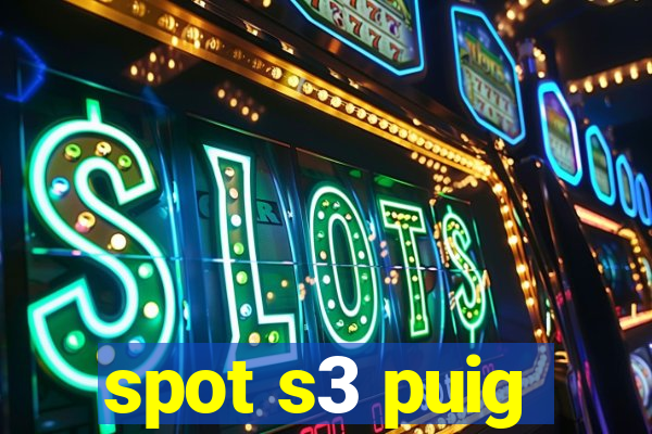 spot s3 puig