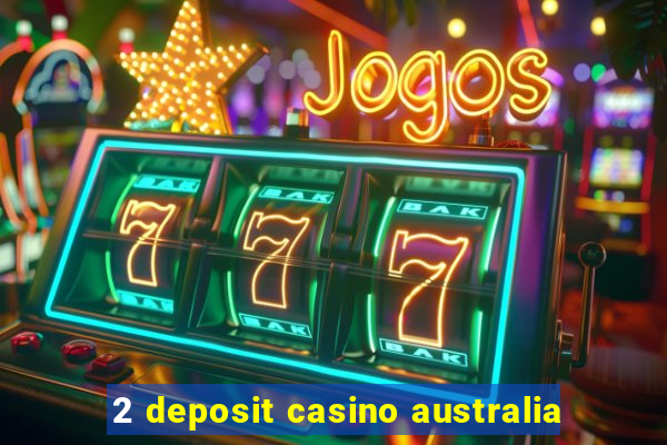 2 deposit casino australia