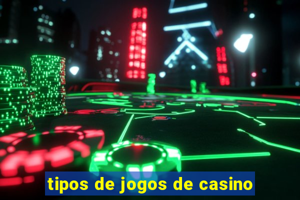 tipos de jogos de casino