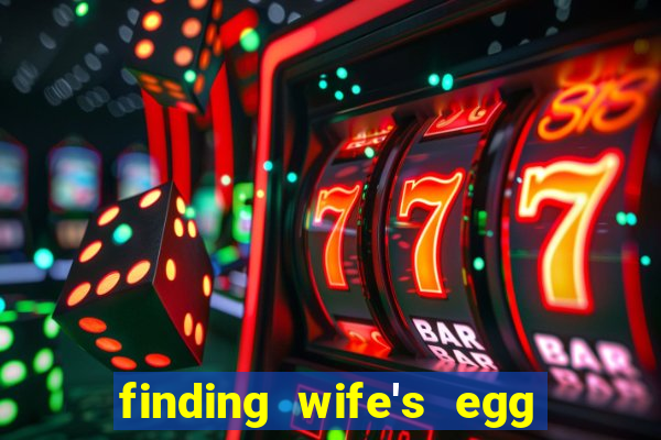 finding wife's egg money 3