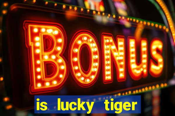 is lucky tiger casino legit