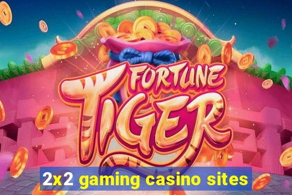 2x2 gaming casino sites