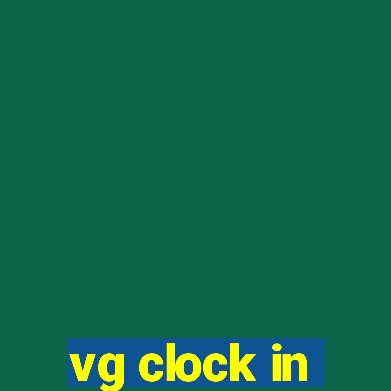 vg clock in