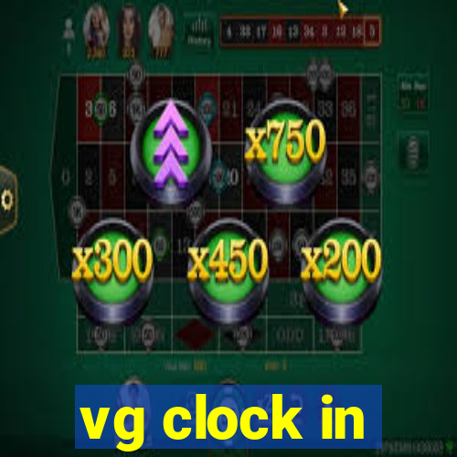 vg clock in