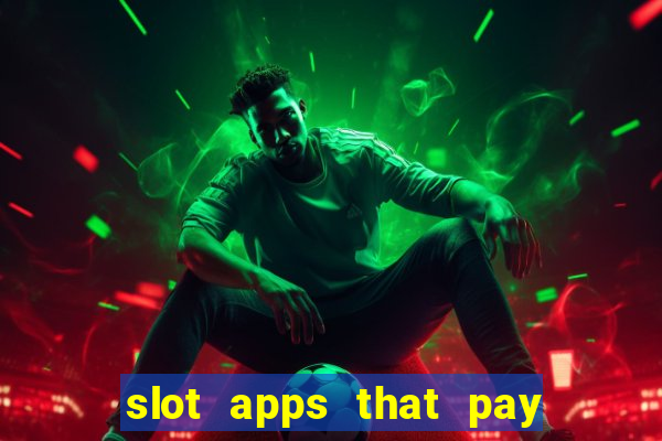 slot apps that pay real money