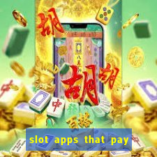 slot apps that pay real money