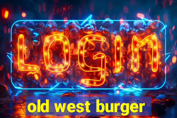 old west burger