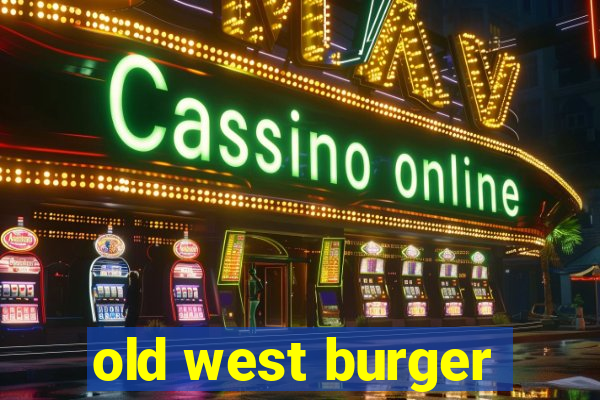 old west burger