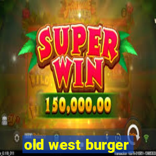 old west burger