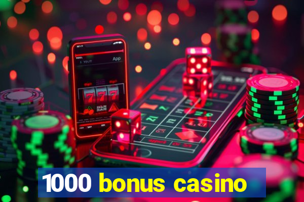 1000 bonus casino