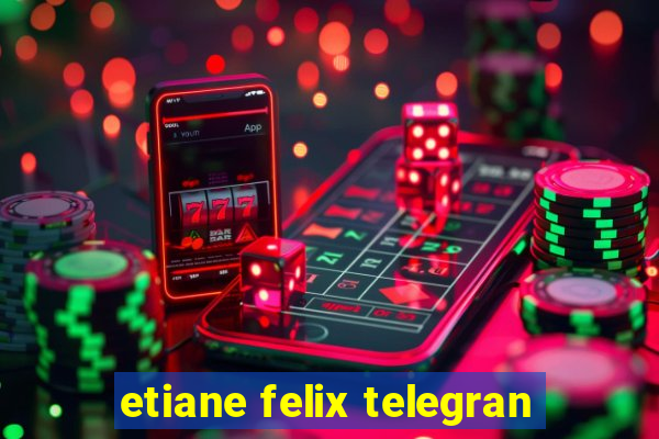 etiane felix telegran