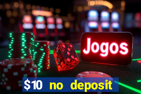 $10 no deposit casino bonus