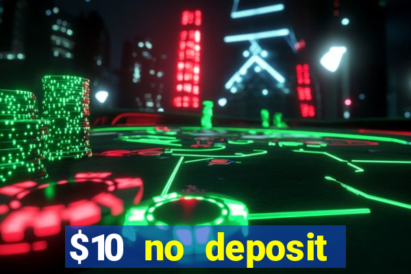 $10 no deposit casino bonus