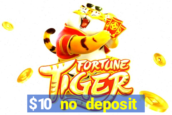 $10 no deposit casino bonus