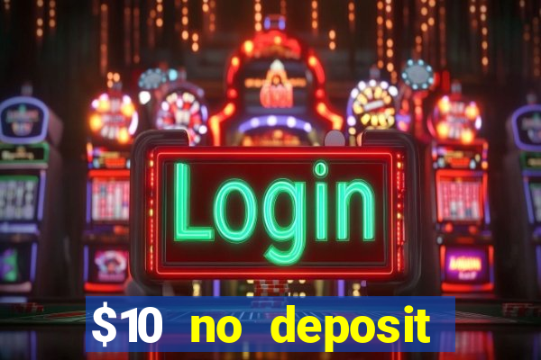 $10 no deposit casino bonus