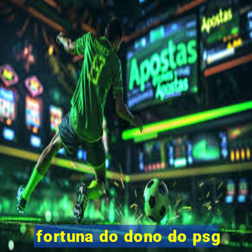 fortuna do dono do psg