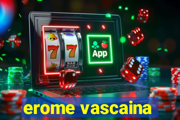 erome vascaina