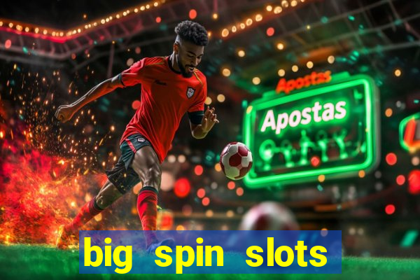 big spin slots paga mesmo