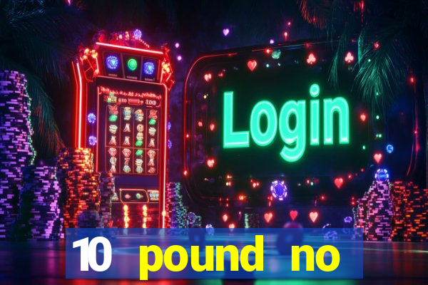 10 pound no deposit casino