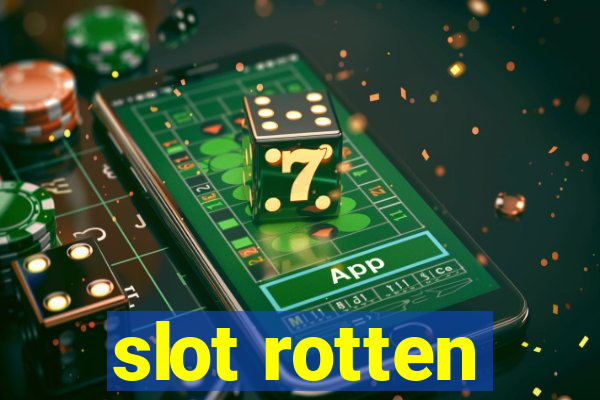 slot rotten