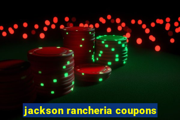 jackson rancheria coupons