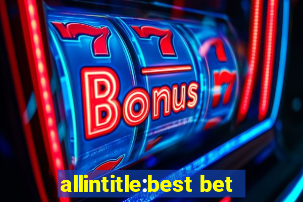 allintitle:best bet