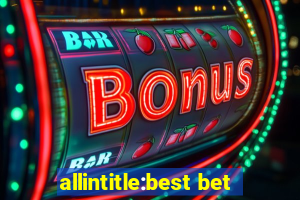 allintitle:best bet