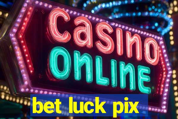 bet luck pix