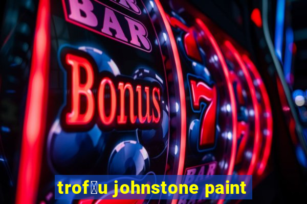 trof茅u johnstone paint