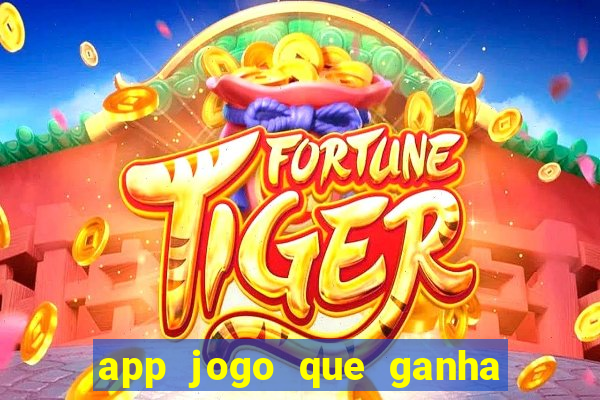 app jogo que ganha dinheiro de verdade