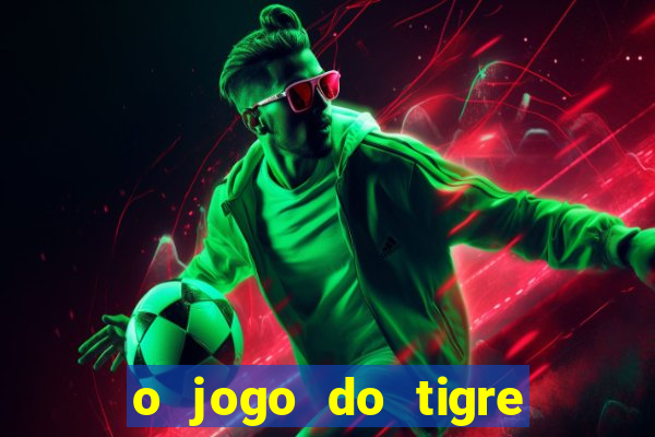 o jogo do tigre que dá dinheiro