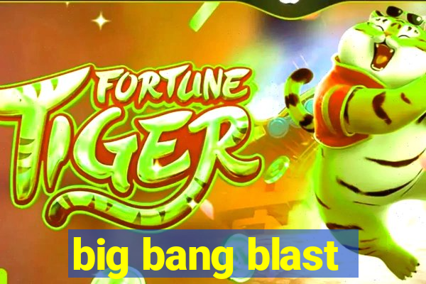 big bang blast