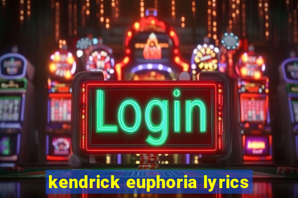 kendrick euphoria lyrics