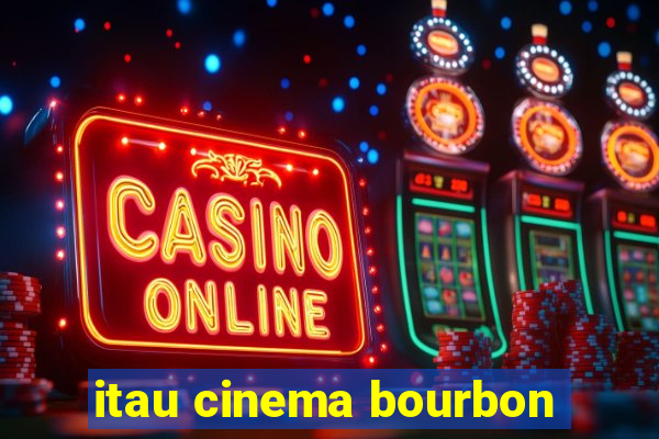 itau cinema bourbon