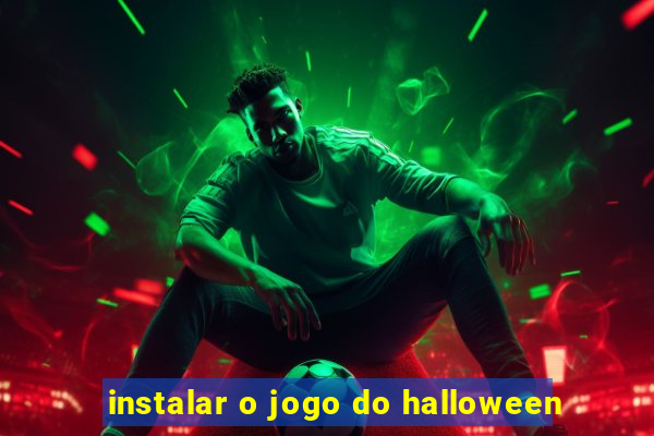 instalar o jogo do halloween