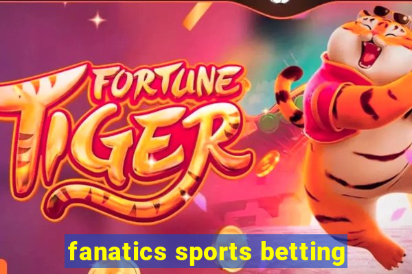 fanatics sports betting