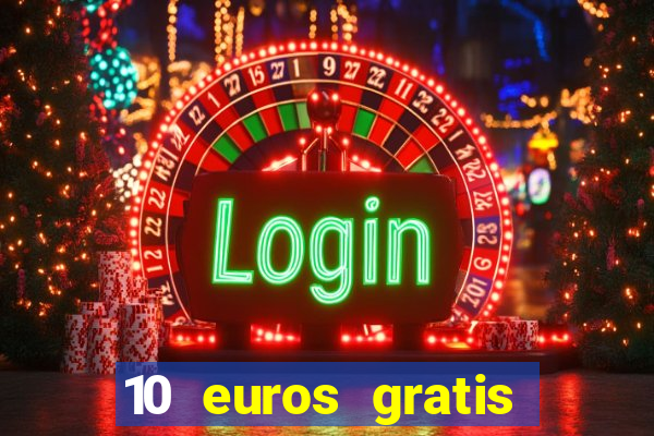 10 euros gratis sin deposito casino