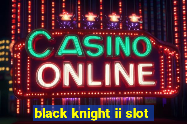 black knight ii slot